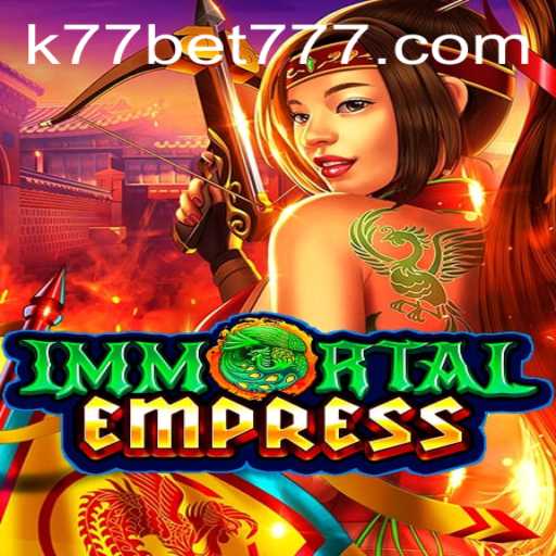 ImmortalEmpress: Exploring the Intriguing World of K77 Bet